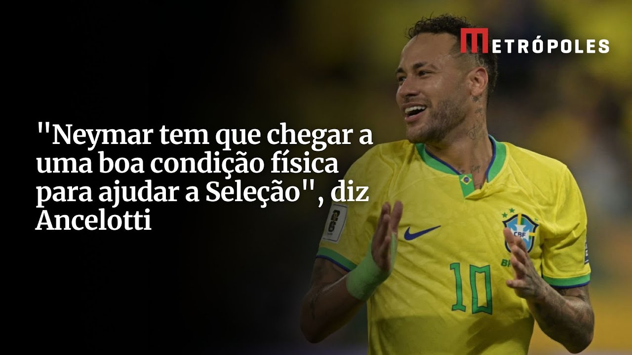 Neymar tem que chegar a uma boa condição física para ajudar a Seleção diz Ancelotti