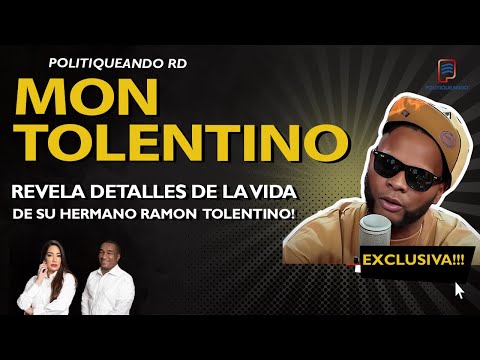 MON TOLENTINO REVELA DETALLES DE LA  VIDA DE SU HERMANO RAMON TOLENTINO EN POLITIQUEANDO RD