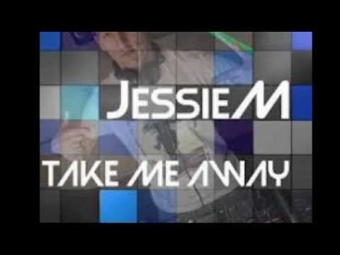 Jessie M - Take Me Away (French Style Remix)