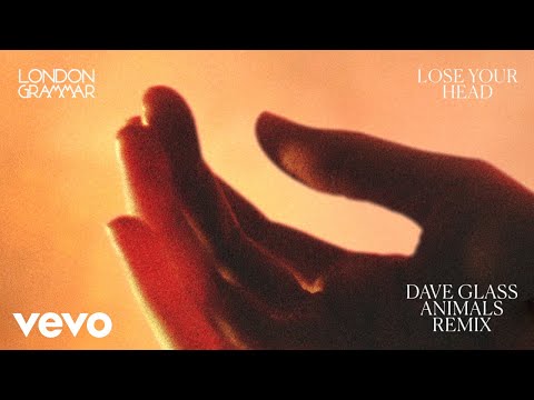 London Grammar - Lose Your Head (Dave Glass Animals Remix – Audio)