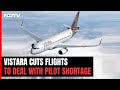 Vistara Flight Cancellation | Vistara Cuts Flights To Deal With Pilot Shortage, Offers Refund