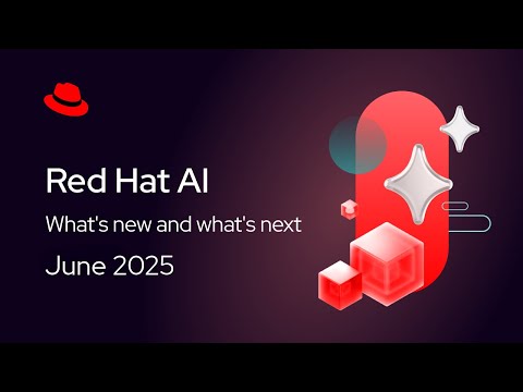 Red Hat AI roadmap: What's New and What’s Next | June 2025