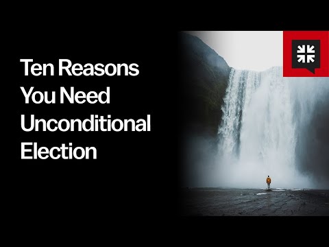 Ten Reasons You Need Unconditional Election