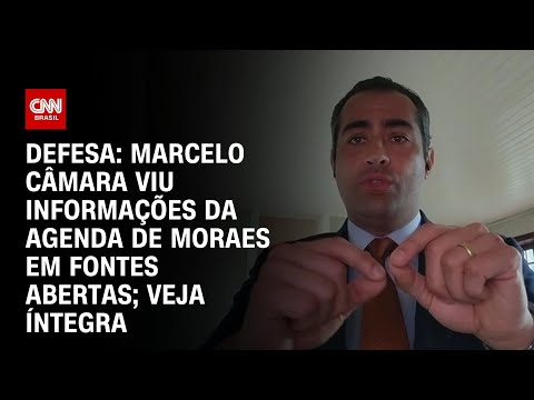 ​Defesa: Marcelo Câmara viu informações da agenda de Moraes em fontes abertas; Veja íntegra | CNN 360