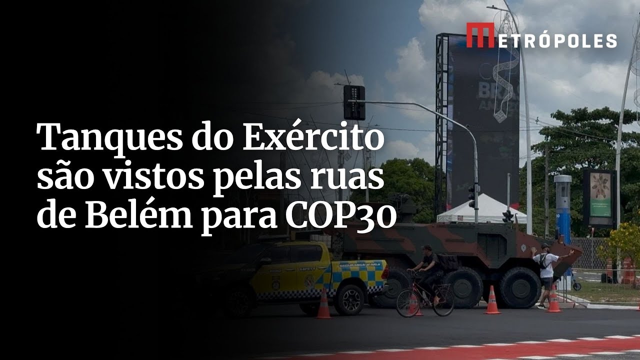 Militares e tanques do Exército já ocupam as ruas de Belém para COP30
