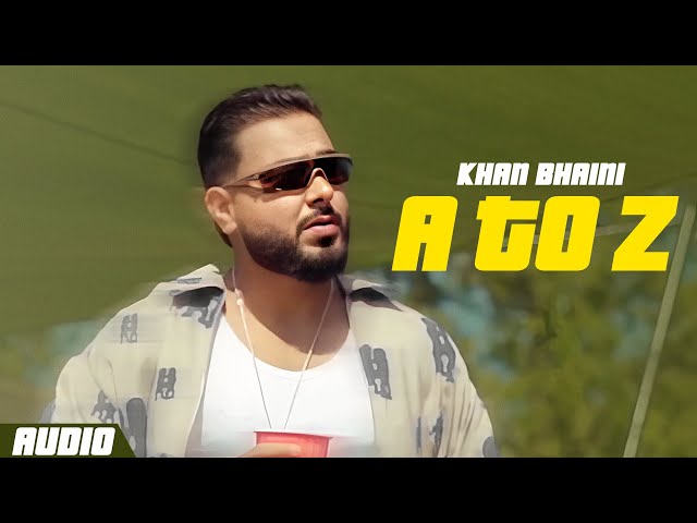 A To Z (Official Audio) | Khan Bhaini | Latest Punjabi Songs 2025 | New Punjabi Song 2025