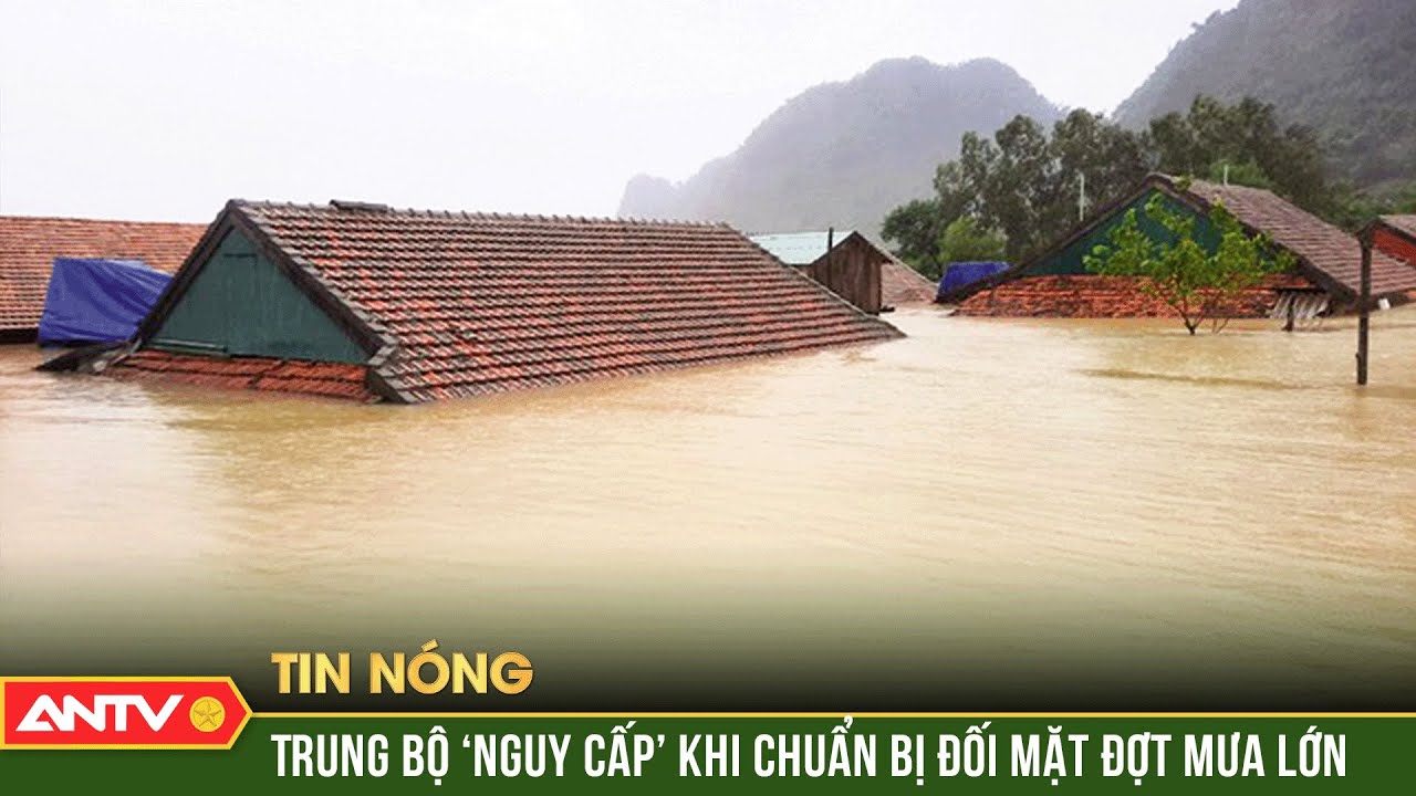 Miền Trung sắp hứng đợt mưa đặc biệt lớn, nguy cơ ngập úng diện rộng | ANTV