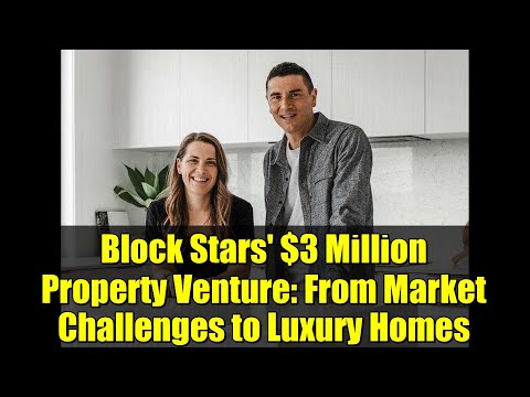 Block Stars' $3 Million Property Venture: From Market Challenges to Luxury Homes