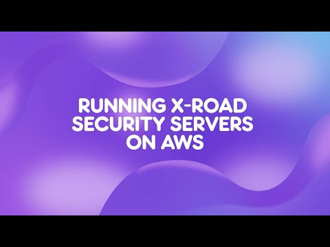 Tõnis Pihlakas - Running X-Road Security Servers on AWS
