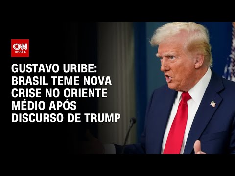 Gustavo Uribe: Brasil teme nova crise no Oriente Médio após discurso de Trump | BASTIDORES CNN