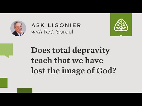 Does the doctrine of total depravity teach that we have lost the image of God?