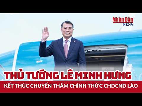 Thủ tướng Lê <strong>Minh</strong> Hưng kết thúc chuyến thăm chính thức CHDCND Lào | Báo Nhân Dân