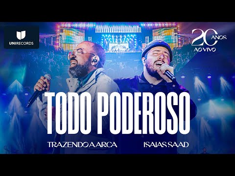 Trazendo a Arca, Isaias Saad - Todo Poderoso [20 Anos Ao Vivo]