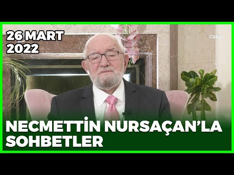 Necmettin Nursaçan'la Sohbetler - 26 Mart 2022