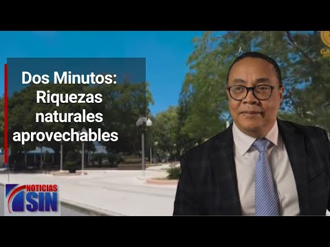 Dos Minutos: Riquezas naturales aprovechables