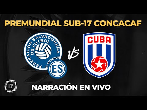 El Salvador vs Cuba PREMUNDIAL SUB-17 CONCACAF | EN VIVO NARRACIÓN Y COMENTARIOS