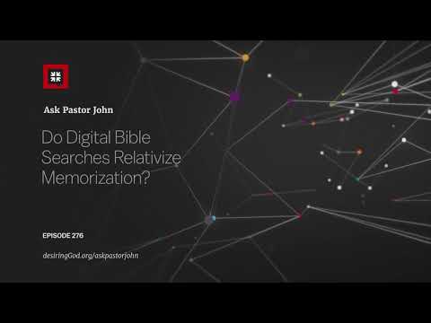 Do Digital Bible Searches Relativize Memorization? // Ask Pastor John