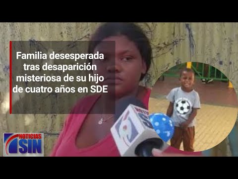 Familia desesperada tras desaparición misteriosa de su hijo de cuatro años en SDE