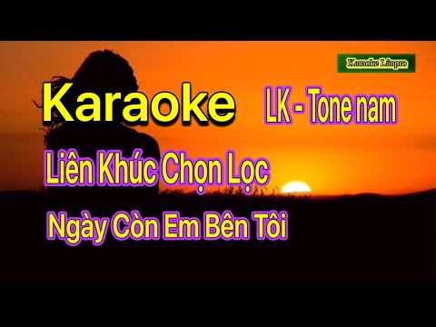Karaoke LIÊN KHÚC - NGÀY CÒN EM BÊN TÔI - Tone nam - @karaokelanpro3511