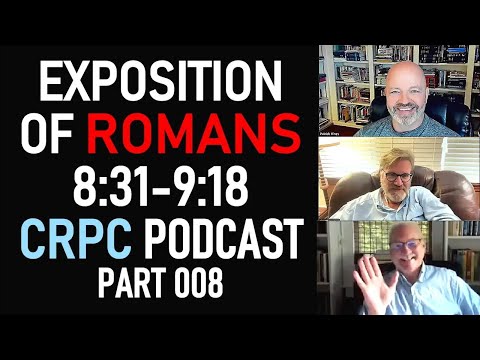 Exposition of Romans 8:31-9:18 - CRPC Podcast Part 008