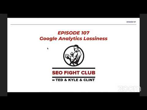 SEO Fight Club   Episode 107   Google Analytics Lossiness