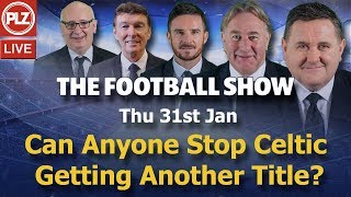 Can Anyone Stop Another Title For Celtic? – Football Show – Thu 31st Jan 2019