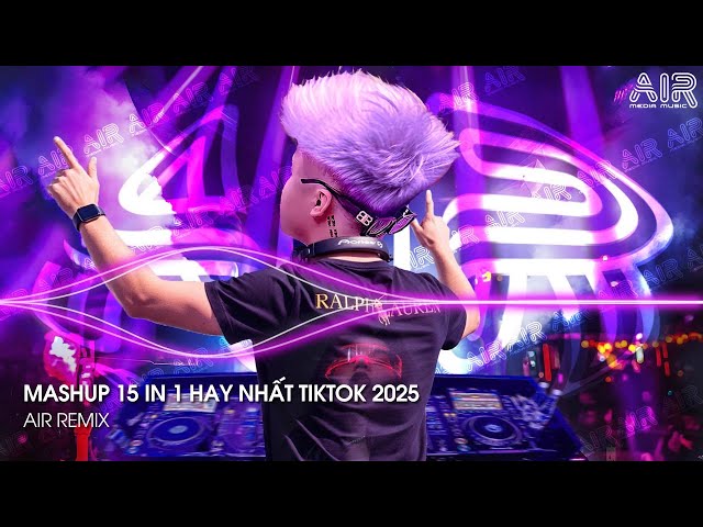 NHẠC REMIX TIKTOK TRIỆU VIEW - BXH Nhạc Remix Hay Nhất Hiện Nay ♫ Top 15 Nhạc TikTok Hay Nhất 2025