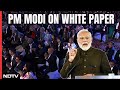 PM Modi On Why White Paper Was Brought Now: Chose Rashtraneeti Over Rajneeti
