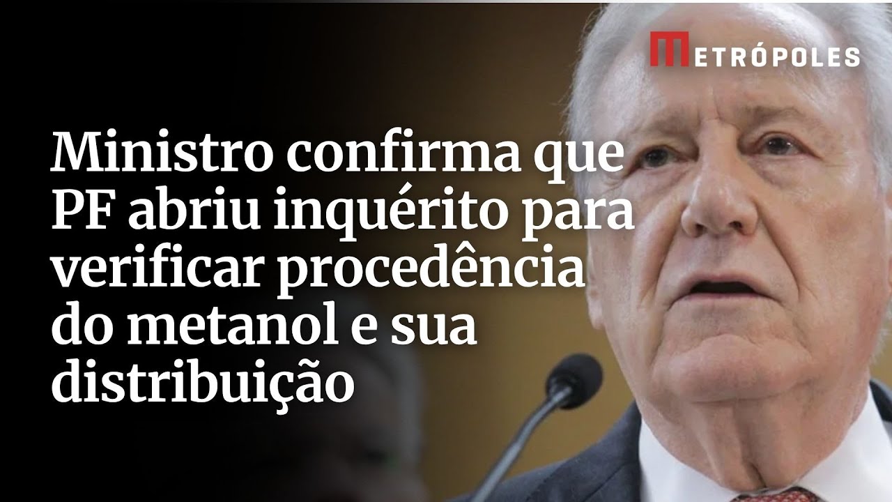 Ministro confirma que PF abriu inquérito para verificar procedência do metanol e sua distribuição