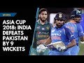 Asia Cup: India defeats Pak by 9 wickets, enters final