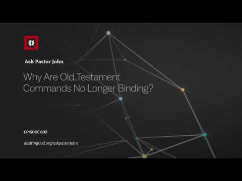 Why Are Old Testament Commands No Longer Binding? // Ask Pastor John