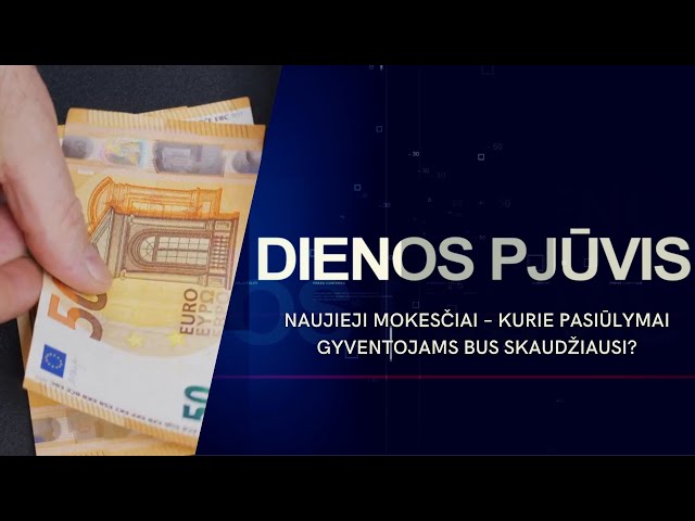 Naujieji mokesčiai – kurie pasiūlymai gyventojams bus skaudžiausi? | DIENOS PJŪVIS