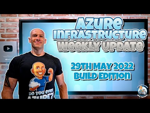 Azure Infrastructure Update - 29th May 2022 - BUILD Edition