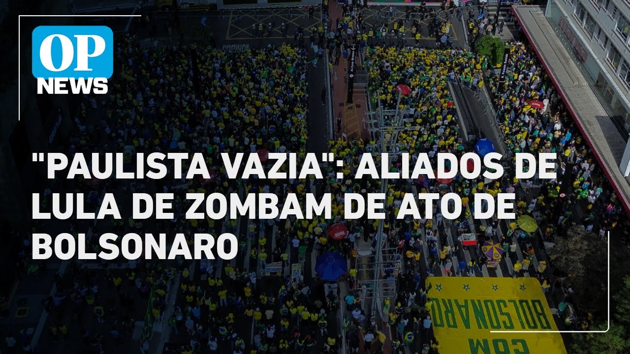 Aliados de Lula zombam de manifestação esvaziada de Bolsonaro em São Paulo | O POVO News