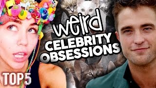 Top 5 Really Weird Celebrity Obsessions