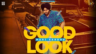 Good Look – Mani Sandhu Video HD