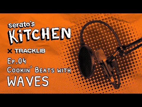 Serato's Kitchen x Waves | Live beat making with Waves Ep. 4