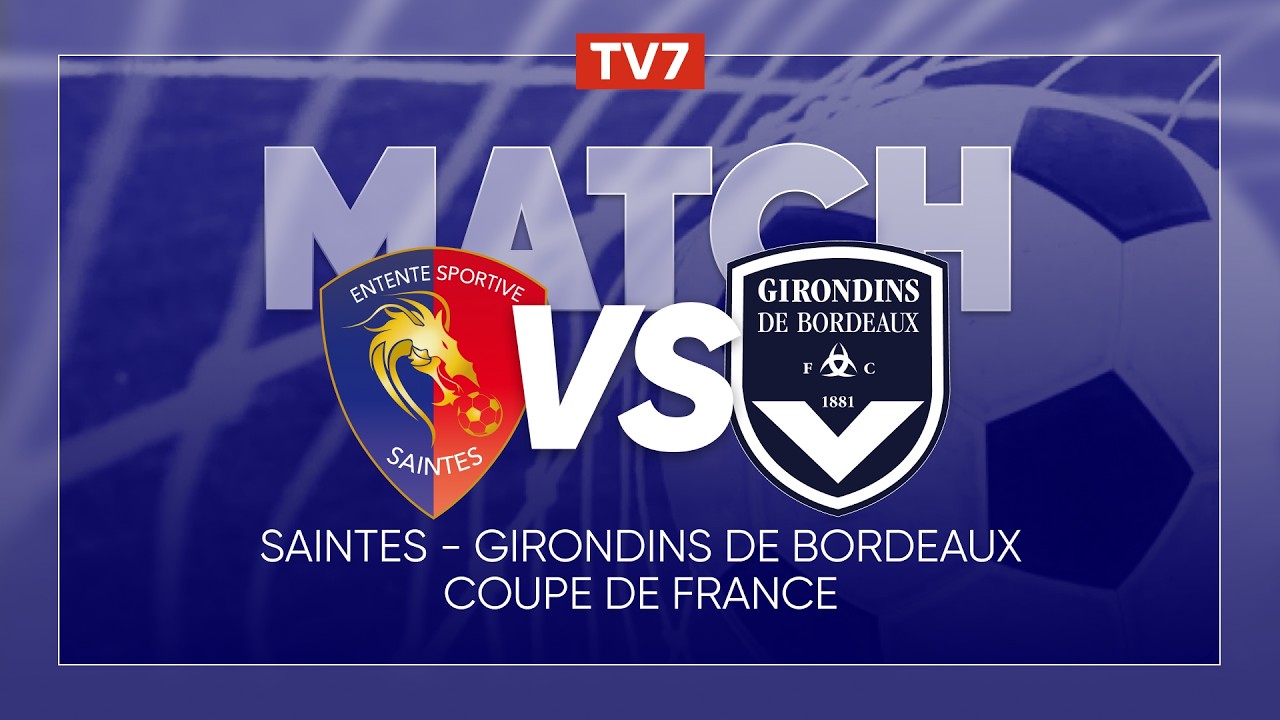 Match : ES Saintes / Girondins de Bordeaux | Coupe de France 3e tour - TV7