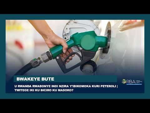 U Rwanda rwabonye indi nzira y'ibikomoka kuri <strong>peteroli</strong> | Twitege iki ku biciro ku masoko?