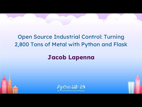 Talks - Jacob Lapenna: Open Source Industrial Control: Turning 2,800 Tons of Metal with Python...