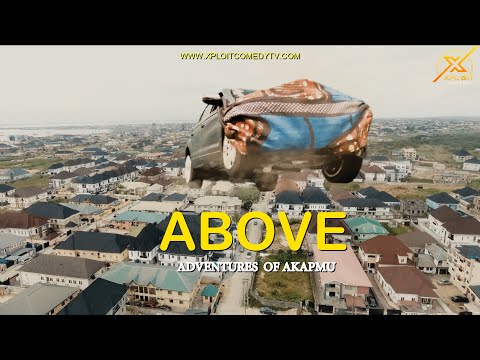 (ADVENTURES OF AKPAMU) ABOVE ((XPLOIT COMEDY)