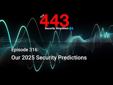 Our 2025 Security Predictions- The 443 Podcast - Episode 316