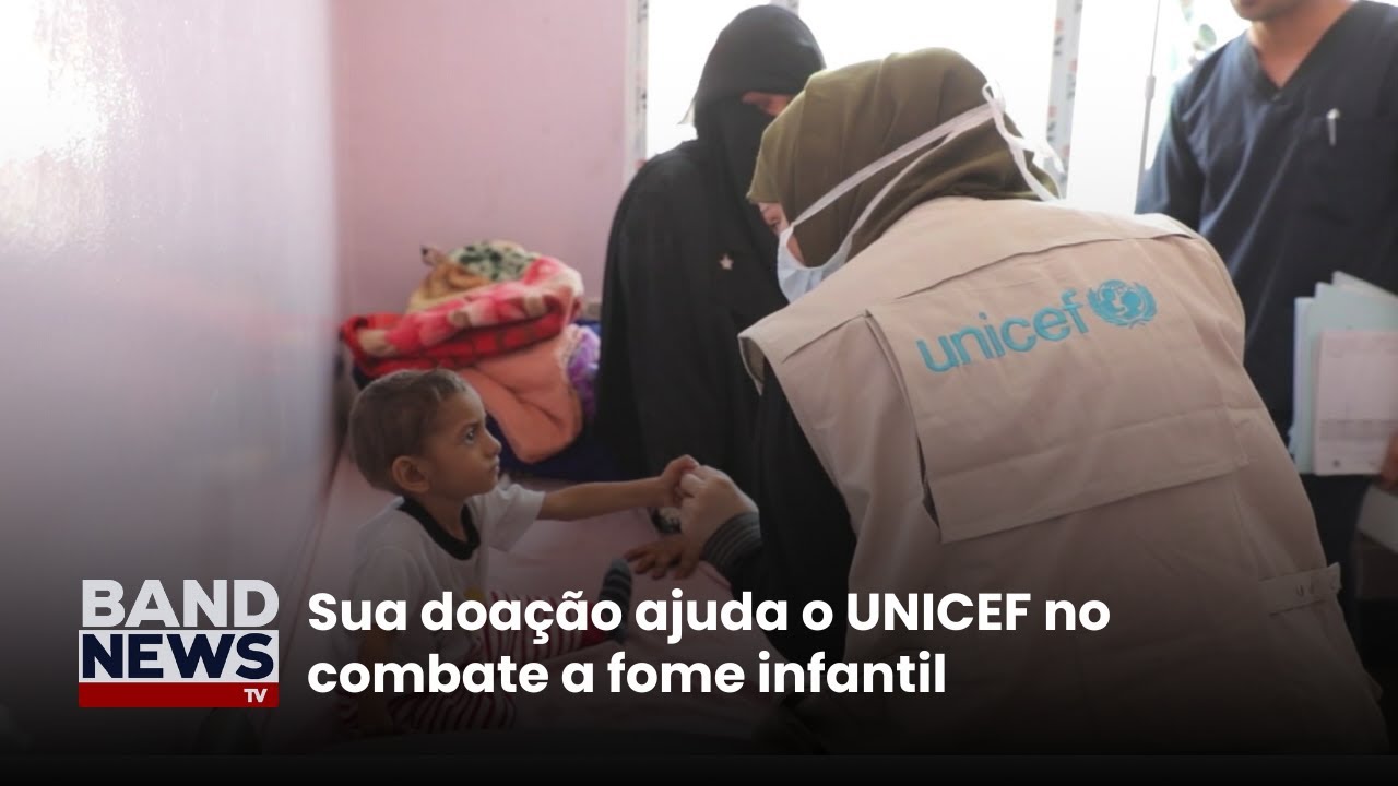Sua doação ajuda o UNICEF no combate a fome infantil | BandNews TV