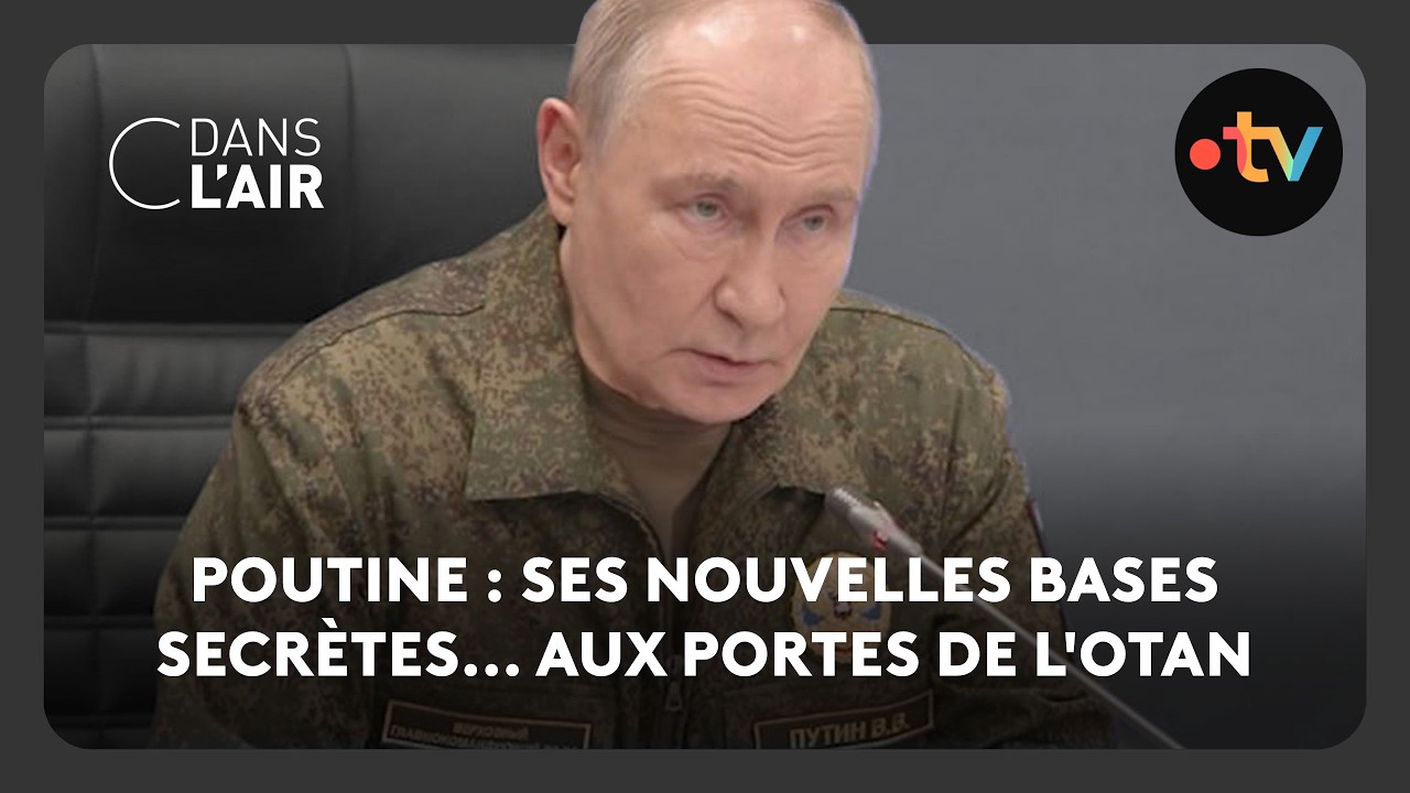 Poutine : ses nouvelles bases secrètes... aux portes de l'OTAN