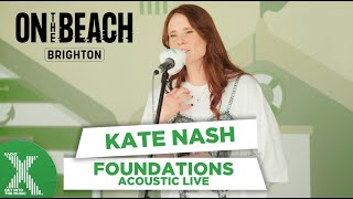 Kate Nash - Foundations live at On The Beach | Radio X