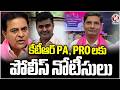 Police Issues Notices To KTRs PA And PRO | V6 News