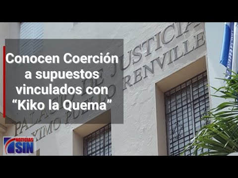 Conocen Coerción a supuestos vinculados con “Kiko la Quema”