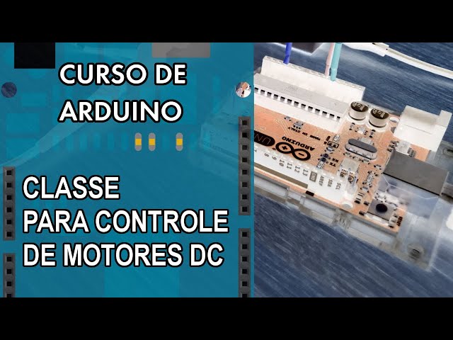PROGRAMANDO UMA CLASSE C++ PARA CONTROLE DE MOTOR DC COM ARDUINO