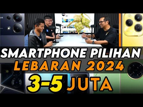 Smartphone 3-5 Juta Pilihan Kami: Edisi Lebaran 2024