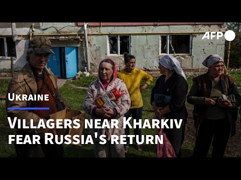 Despite Russian retreat, villagers near Kharkiv fear army's return | AFP
